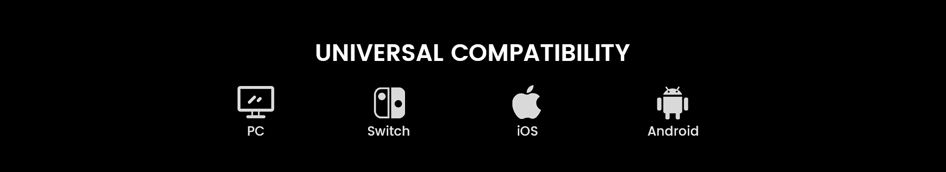 Designed for universal compatibility for Switch, iOS, Android, tablets, and PC