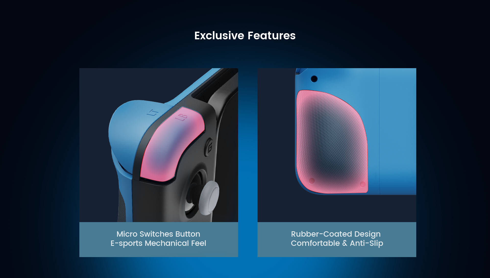 The LB and RB buttons feature micro switch design, delivering an e-sports mechanical feel, a rubber-coated design at the back of grips provides exclusive soft and anti-slip feeling