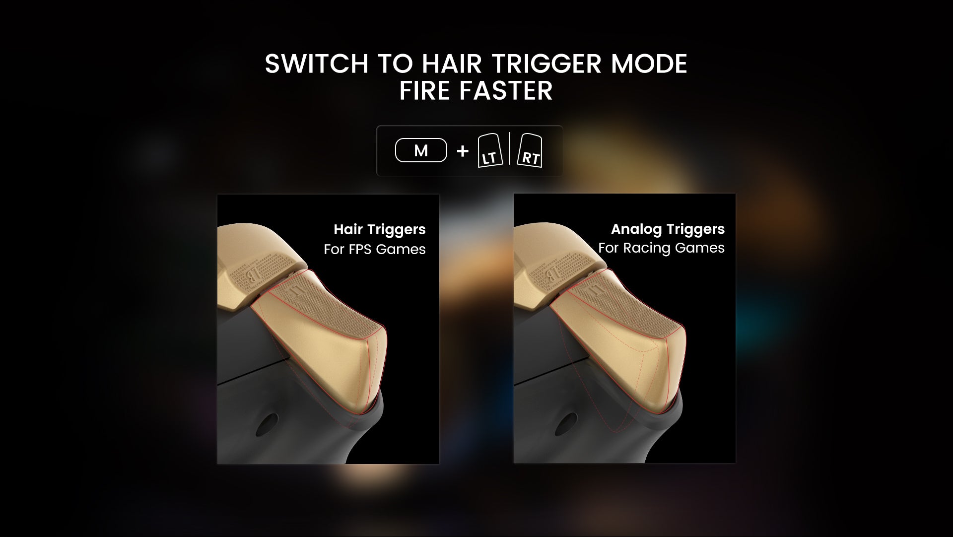 two trigger modes: hair triggers and analog triggers seamlessly switched